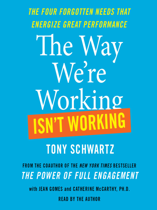 Title details for The Way We're Working Isn't Working by Tony Schwartz - Available